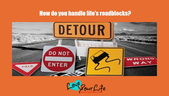 How Do You Handle Life’s Roadblocks?